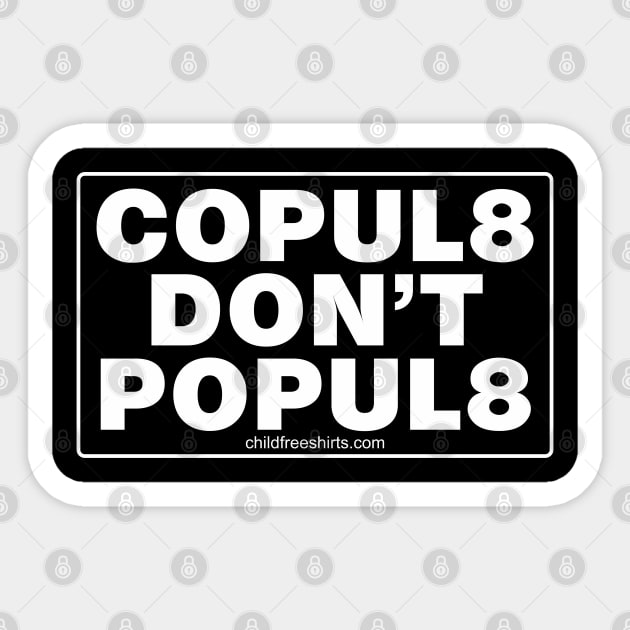 Copulate, Don't Populate Sticker by childfreeshirts